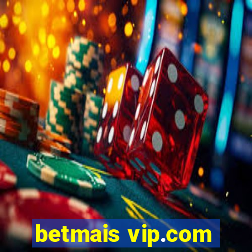 betmais vip.com